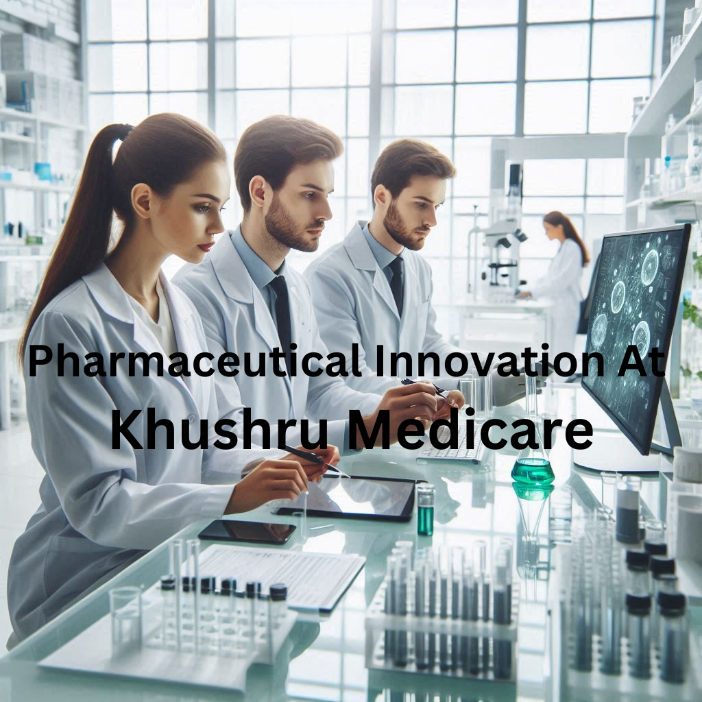 Pharmaceutical Innovation , Khushru Medicare , Innovative Strategies